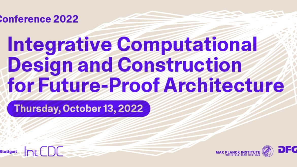 IntCDC Conference 2022: Integrative Computational Design and Construction for Future-Proof Architecture